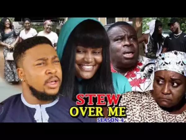 Video: Stew Over Me Season 4 - 2018 Latest Nigerian Nollywood Movie